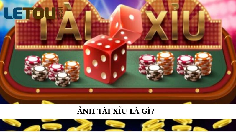 Ảnh tài xỉu là gì?