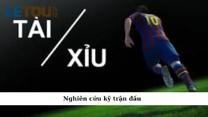 Nghiên cứu kỹ trận đấu